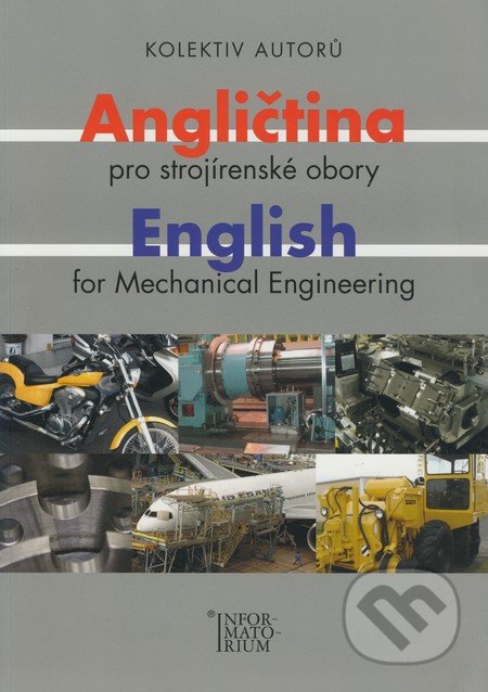 Angličtina pro strojírenské obory/English for Mechanical Engineering - Dita Galová a kol., Informatorium, 2008