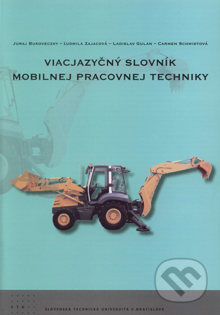 Viacjazyčný slovník mobilnej pracovnej techniky - Juraj Bukoveczky, Ľudmila Zajacová, Ladislav Gulan, Carmen Schmidtová, STU, 2008