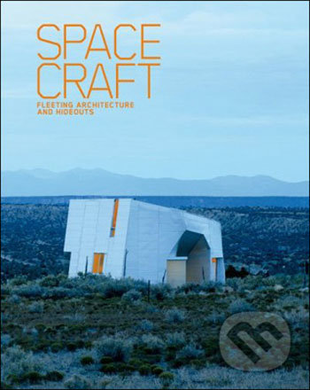 SpaceCraft: Fleeting Architecture and Hideouts - Lukas Feireiss, Gestalten Verlag, 2008