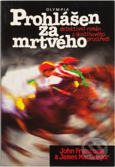 Kniha: Prohlášen za mrtvého (James Francome, John, John Francome; James MacGregor a MacGregor). Olympia, 2000