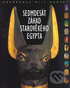 Sedmdesát záhad starověkého Egypta - Bill Manley, Slovart CZ, 2004