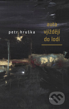 Auta vjíždějí do lodí - Petr Hruška, Host, 2007