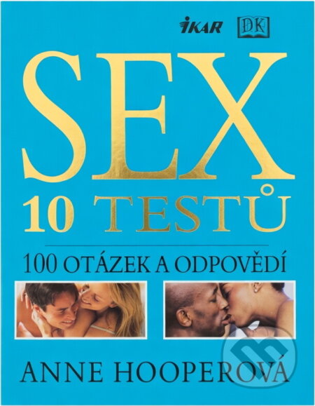 Kniha: Sex - 10 testů, 100 otázek a odpovědí (Anne Hooperová). Ikar, 2003