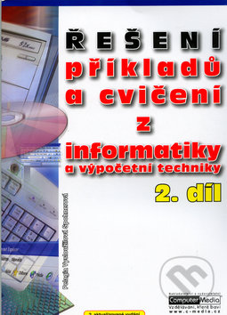 Řešení příkladů a cvičení z informatiky a výpočetní techniky 2.díl - Pelagia Vysloužilová Spohner, Computer Media, 2005