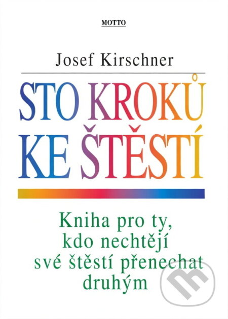 Kniha: Sto kroků ke štěstí (Josef Kirschner). Motto