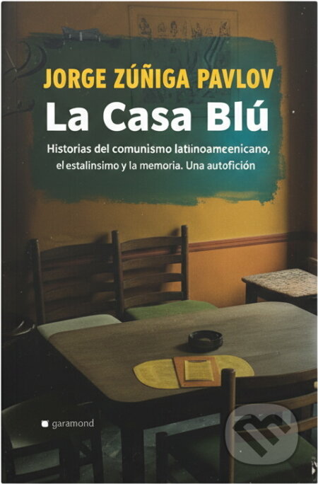 Kniha: La Casa Blů, historky z jihoamerického podsvětí (Jorge Zuňiga Pavlov, Zúńiga Jorge Pavlov a Zúňiga Pavlov Jorge). Garamond, 2006