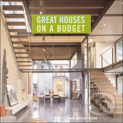 Great Houses on a Budget - James Grayson Trulove, Collins Design, 2008