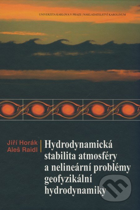Hydrodynamická stabilita atmosféry a nelineární problémy geofyzikální hydrodynamiky - Jiří Horák, Aleš Raidl, Karolinum, 2007