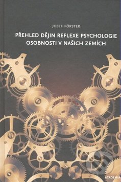 Přehled dějin reflexe psychologie osobnosti v našich zemích - Josef Förster, Academia, 2008