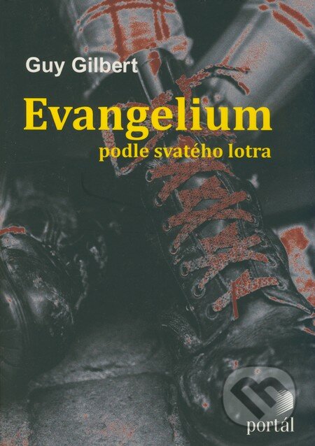 Evangelium podle svatého lotra - Guy Gilbert, Portál, 2008