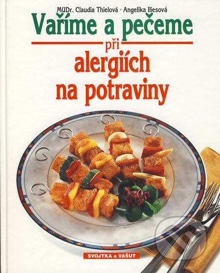 Vaříme a pečeme při alergiích na potraviny - Claudia Thiel, Angelika Ilies, Svojtka&Co., 1996