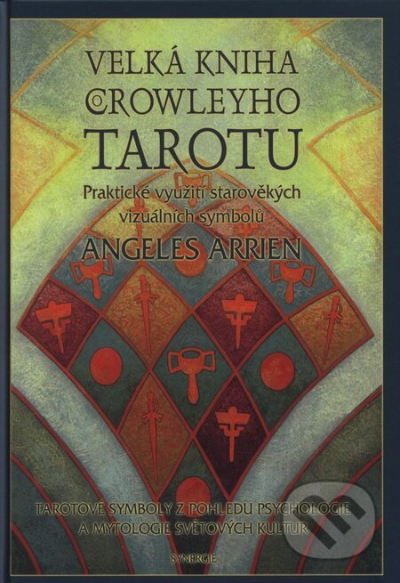 Velká kniha Crowleyho tarotu - Angeles Arrien, Synergie, 2000
