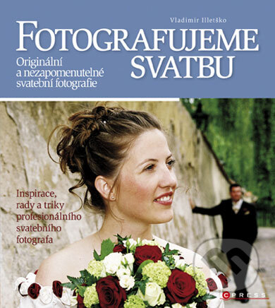 Fotografujeme svatbu - Vladimir Illetško, Computer Press, 2008
