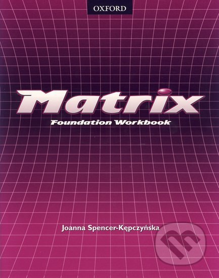 Matrix - Foundation Workbook - Joanna Spencer-Kepczyńska, Oxford University Press, 2005