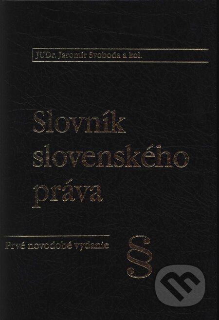 Slovník slovenského práva - Jaromír Svoboda a kol., Poradca podnikateľa, 2000