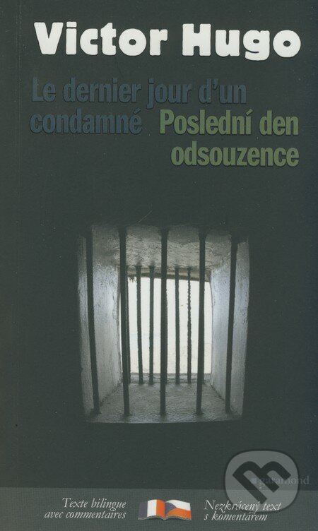 Poslední den odsouzence/Le dernier jour d´un condamné - Victor Hugo, Garamond, 2008