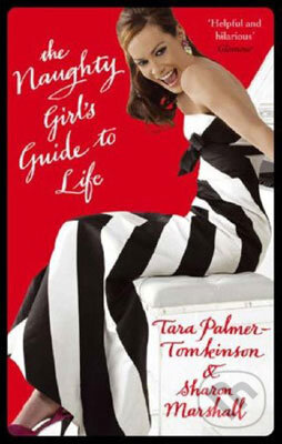 The Naughty Girl&#039;s Guide to Life - Tara Palmer-Tomkinson, Sharon Marshall, Sphere, 2008
