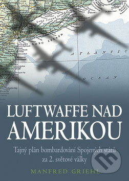 Luftwaffe nad Amerikou - Manfred Griehl, BB/art, 2008