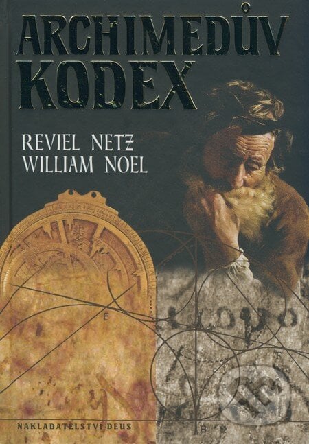 Archimedův kodex - Reviel Netz, William Noel, Deus, 2008