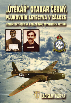 Útěkář Otakar Černý, plukovník letectva v záloze - Ladislav Kudrna, Naše vojsko CZ, 2008