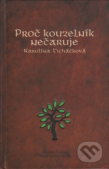 Proč kouzelník nečaruje - Karolína Ticháčková, Michal Zeman Observatory Media, 2008