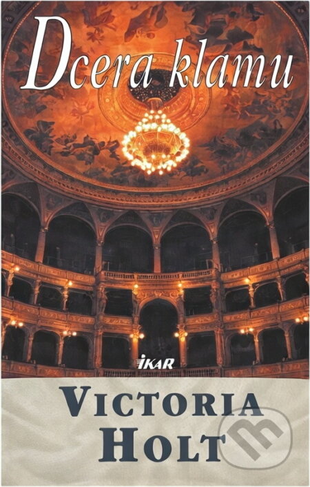 Kniha: Dcera klamu (Victoria Holt). Ikar CZ, 2005