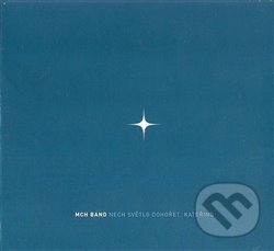 MCH band: Nech světlo dohořet, Kateřino - MCH band