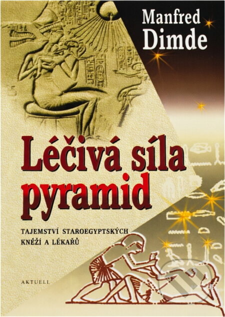 Kniha: Léčivá síla pyramid (Manfréd Dimde). Aktuell