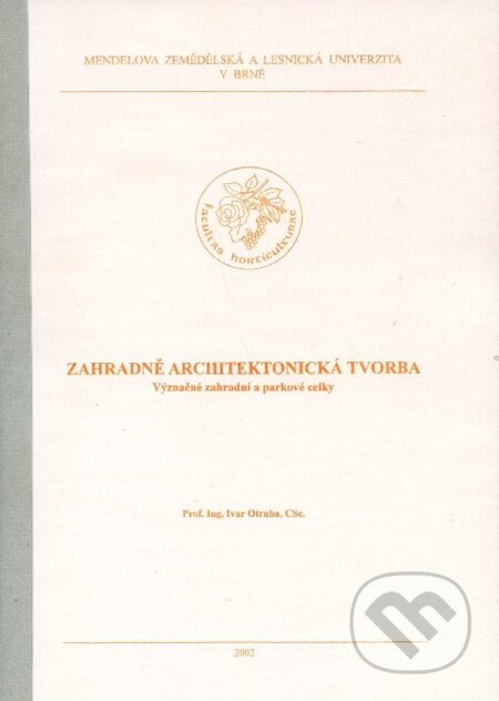 Zahradně architektonická tvorba - Ivar Otruba, Mendelova zemědelská a lesnická univerzita v Brně, 2002