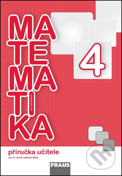 Matematika se čtyřlístkem 4 Příručka učitele - Marie Kozlová, Šárka Pěchoučková, Alena Rakoušová, Fraus, 2014