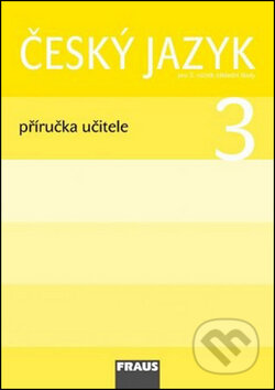 Český jazyk 3 Příručka učitele - Jaroslava Kosová, Gabriela Babušová, Fraus, 2009