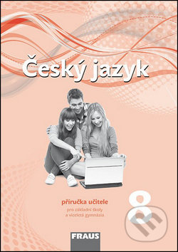 Český jazyk 8 Příručka učitele - Zdena Krausová, Martina Pašková, Helena Chýlová, Fraus, 2015