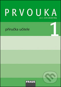 Prvouka 1 Příručka učitele - Michaela Dvořáková, Jana Stará, Dominik Dvořák, Fraus, 2007