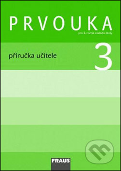 Prvouka 3 Příručka učitele - Jana Stará, Michaela Dvořáková, Iva Frýzová, Fraus, 2009