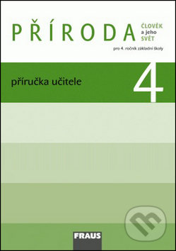 Příroda 4 Příručka učitele - Iva Frýzová, Petra Jůzlová, Ladislav Dvořák, Fraus, 2010