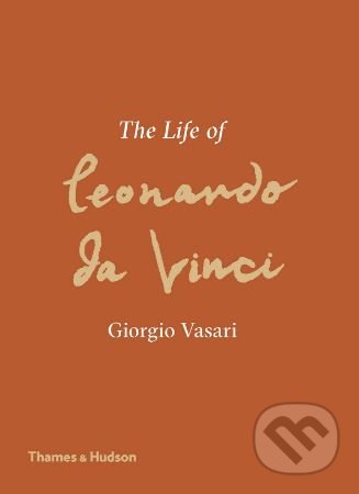 The Life of Leonardo da Vinci - Giorgio Vasar, Thames & Hudson, 2019