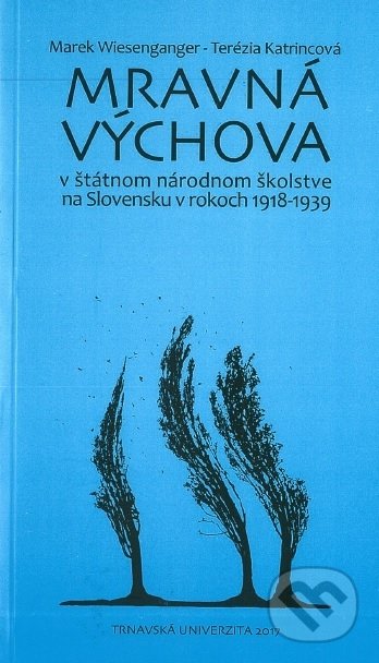 Mravná výchova v štátnom národnom školstve na Slovensku v rokoch 1918-1939 - Marek Wiesenganger, STU, 2017