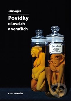 Povídky o lovcích a venuších - Jan Sojka, Vltavín, Artes Liberales, 2014