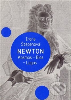 Newton: Kosmos, Bios, Logos - Irena Štěpánová, Univerzita Karlova v Praze, 2014