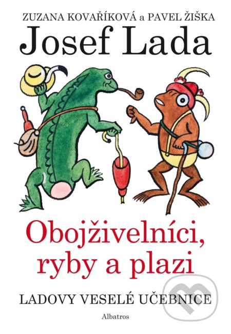 Ladovy veselé učebnice: Obojživelníci, ryby a plazi - Zuzana Kovaříková, Pavel Žiška, Josef Lada (ilustrácie), Albatros, 2019