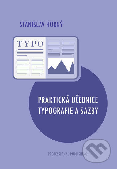 Praktická učebnice typografie a sazby - Stanislav Horný, Professional Publishing, 2019
