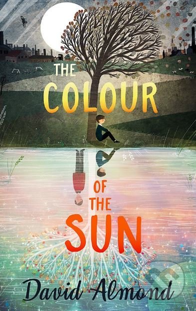 The Colour of the Sun - David Almond, Hodder and Stoughton, 2019