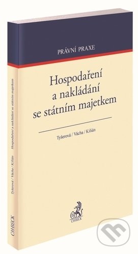 Hospodaření a nakládání se státním majetkem - Dagmar Tyšerová, Petr Vácha, Miloslav Kilián, C. H. Beck, 2019