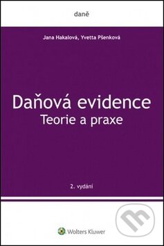 Daňová evidence Teorie a praxe - Jana Hakalová, Yvetta Pšenková, Wolters Kluwer ČR, 2019