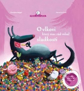 O vlkovi, který moc rád mlsal sladkosti - Christine Beigel, Hervé le Goff, Drobek, 2019