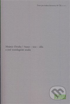 Autor – text – dílo - Mojmír Otruba, Michal Kosák, Jiří Flaišman, Ústav pro českou literaturu AV, 2019