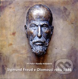 Sigmund Freud v Olomouci roku 1886 - Jiří Fiala, Kamila Holásková, Vlastivědné muzeum v Olomouci, 2019