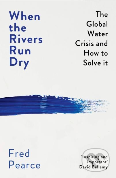 When the Rivers Run Dry - Fred Pearce, Granta Books, 2019