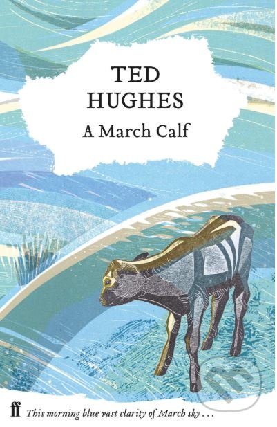 A March Calf - Ted Hughes, Faber and Faber, 2019