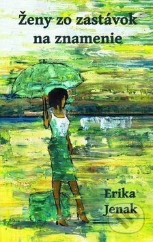 Ženy zo zastávok na znamenie - Erika Jenak - kniha z kategorie Společenská beletrie